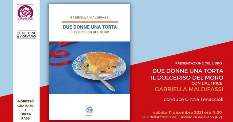 RINVIATA A SABATO 18/12 -Presentazione del volume: DUE DONNE UNA TORTA – IL DOLCERISO DEL MORO